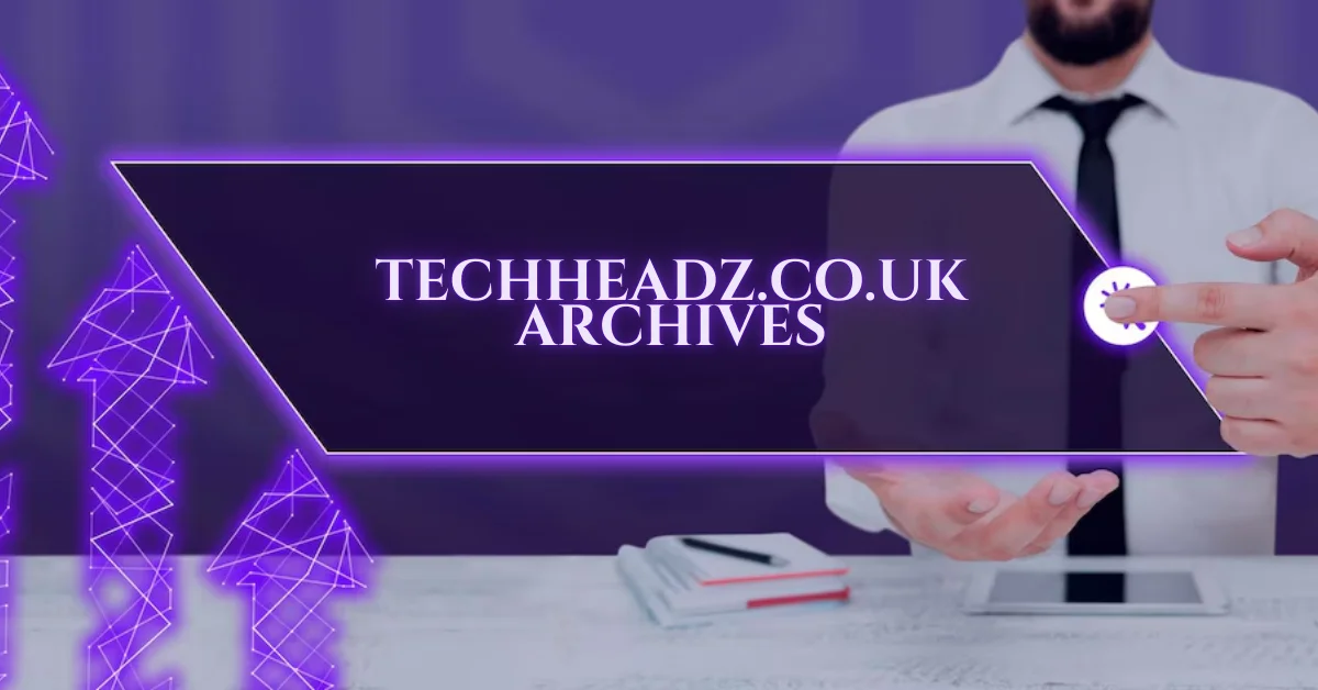 techheadz.co.uk archives