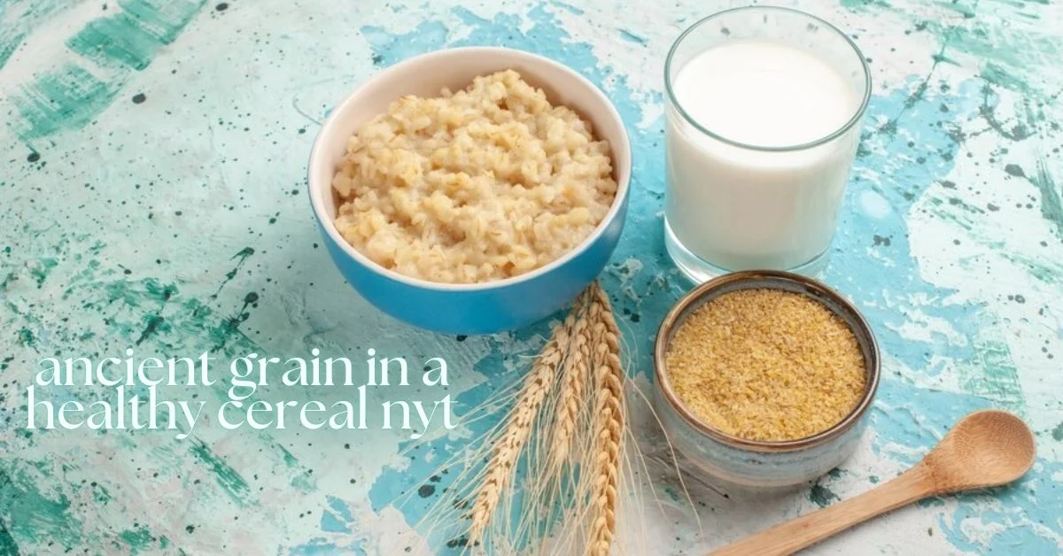 ancient grain in a healthy cereal nyt