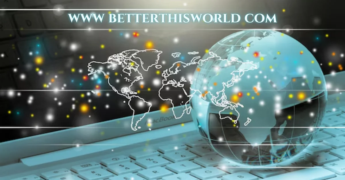 www betterthisworld com